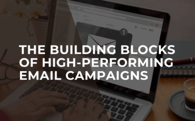 The Building Blocks of High-Performing Email Campaigns