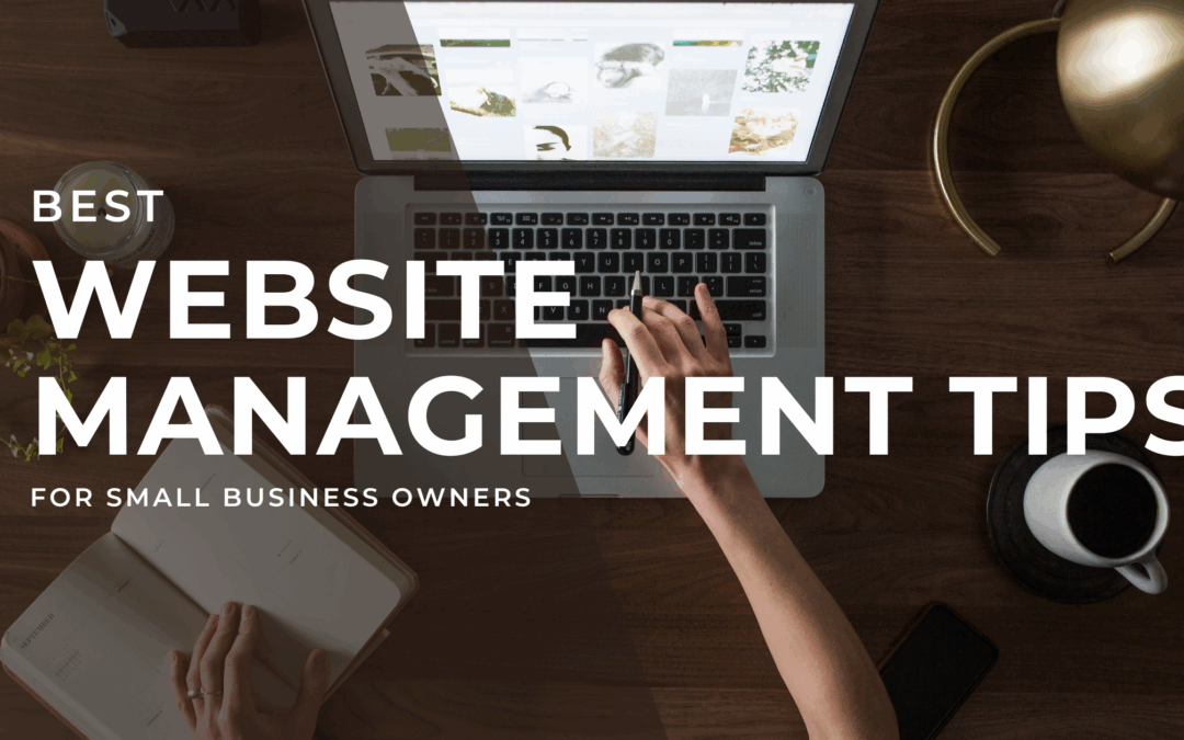 Website Management Tips for Small Business Owners: How to Keep Your Site Running Smoothly