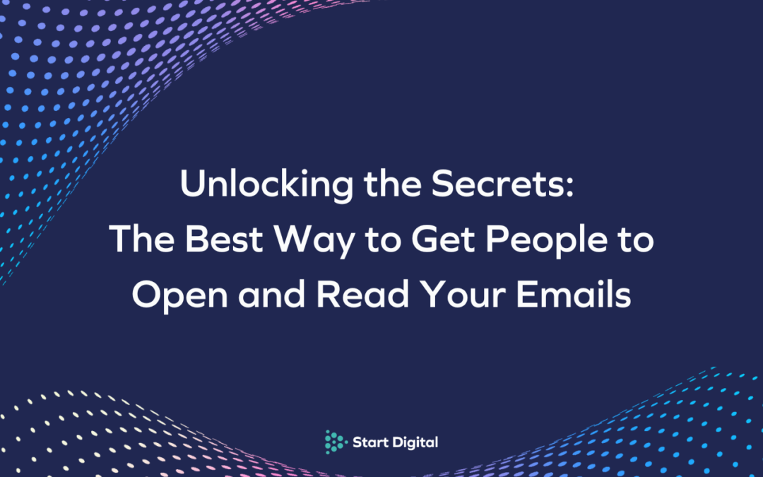 Unlocking the Secrets: The Best Way to Get People to Open and Read Your Emails 