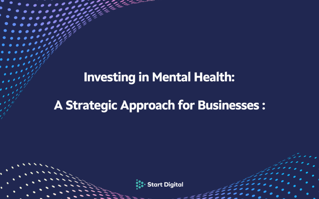 Investing in Mental Health: A Strategic Approach for Businesses